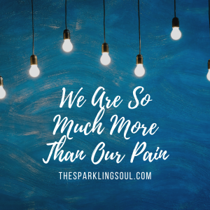 Read more about the article We Are So Much More Than Our Pain