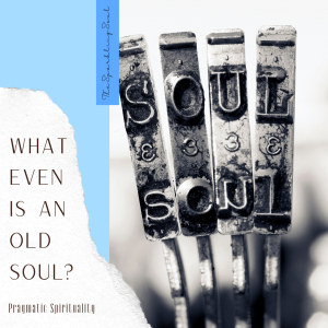 Read more about the article What Even is an Old Soul?