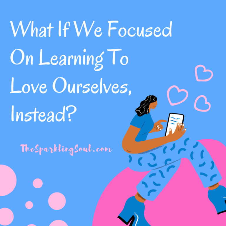 What If We Focused on Learning To Love Ourselves, Instead?