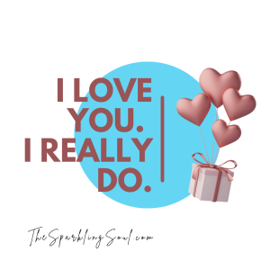 Read more about the article I Love You. I Really Do.