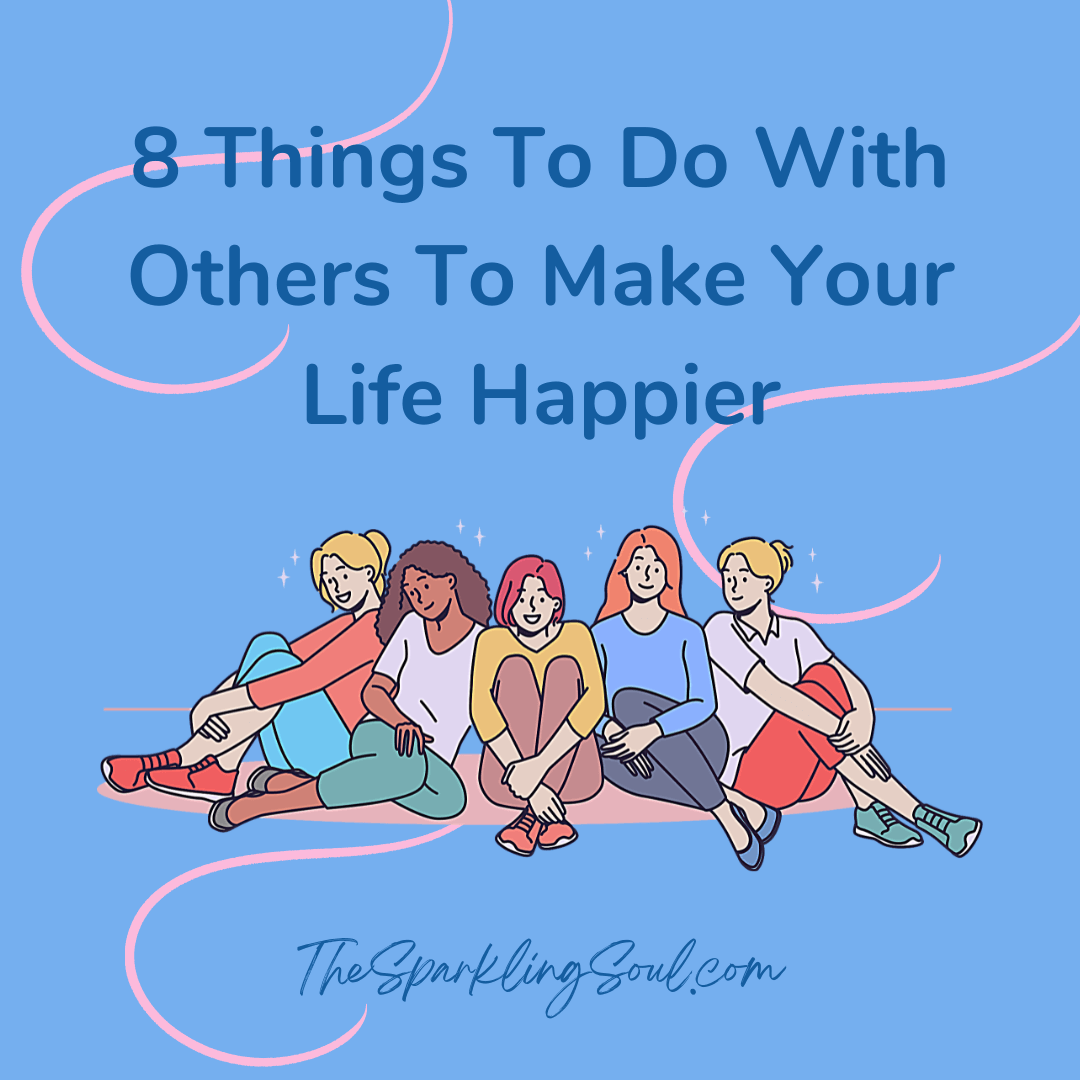 Read more about the article 8 Things To Do With Others To Make Your Life Happier