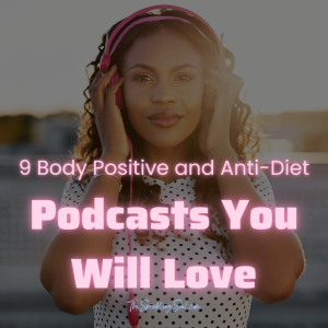 Read more about the article 9 Body Positive and Anti-Diet Podcasts You Will Love