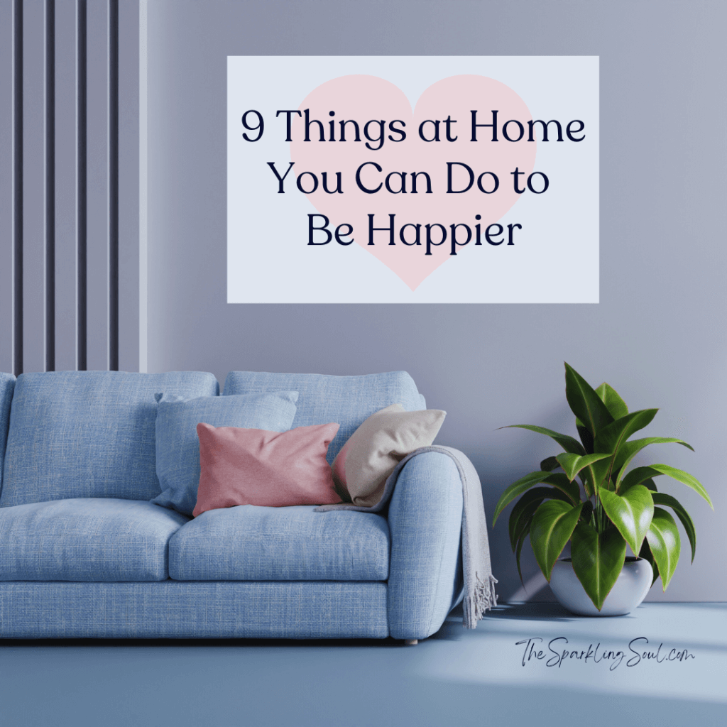 9 Things at Home You Can Do to Be Happier