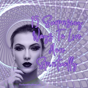 Read more about the article 15 Surprising Ways To Live More Spiritually